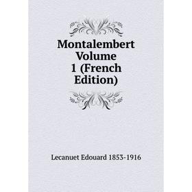 

Книга Montalembert Volume 1