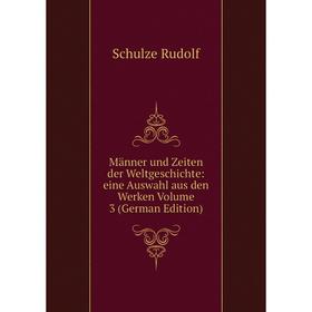 

Книга Männer und Zeiten der WeltGeschichte: eine Auswahl aus den Werken Volume 3