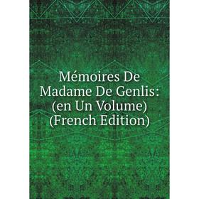 

Книга Mémoires De Madame De Genlis: (en Un Volume)