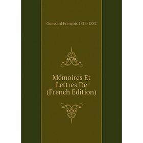

Книга Mémoires Et Lettres De