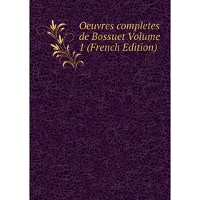 

Книга Oeuvres completes de Bossuet Volume 1