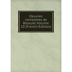 

Книга Oeuvres completes de Bossuet Volume 10