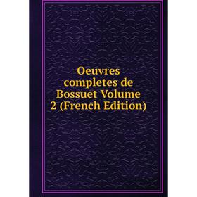 

Книга Oeuvres completes de Bossuet Volume 2