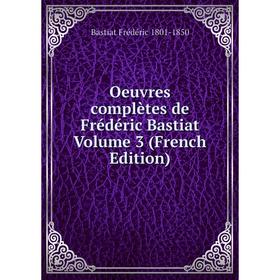 

Книга Oeuvres complètes de Frédéric Bastiat Volume 3