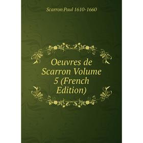 

Книга Oeuvres de Scarron Volume 5