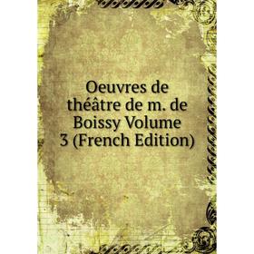 

Книга Oeuvres de théâtre de m de Boissy Volume 3