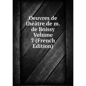 

Книга Oeuvres de théâtre de m de Boissy Volume 7