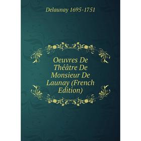 

Книга Oeuvres de théâtre De Monsieur De Launay