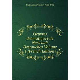 

Книга Oeuvres dramatique s de Néricault Destouches Volume 1