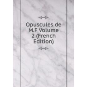 

Книга Opuscules de MF Volume 2