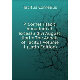 

Книга P Cornelii Taciti Annalium ab excessu divi Augusti libri = The Annals of Tacitus Volume 1