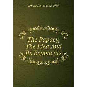 

Книга The Papacy, The Idea And Its Exponents