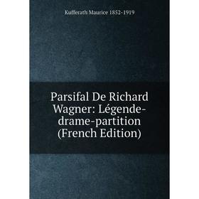 

Книга Parsifal De Richard Wagner: Légende-drame-partition