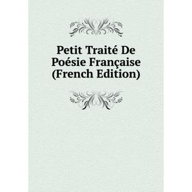 

Книга Petit Traité De Poésie Française (French Edition)