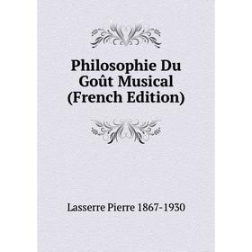 

Книга Philosophie Du Goût Musical (French Edition)