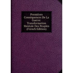 

Книга Premières Conséquences De La Guerre: Transformation Mentale Des Peuples (French Edition)