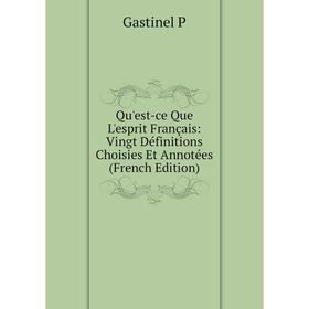 

Книга Qu'est-ce Que L'esprit Français: Vingt Définitions Choisies Et Annotées (French Edition)