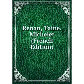 

Книга Renan, Taine, Michelet (French Edition)