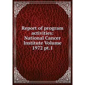 

Книга Report of program activities: National Cancer Institute Volume 1972 pt.1