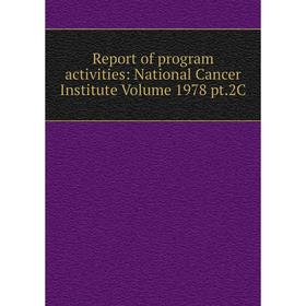

Книга Report of program activities: National Cancer Institute Volume 1978 pt.2C