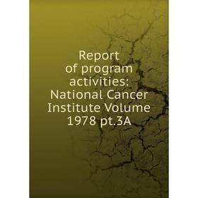 

Книга Report of program activities: National Cancer Institute Volume 1978 pt.3A