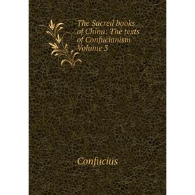 

Книга The Sacred books of China: The texts of Confucianism Volume 3