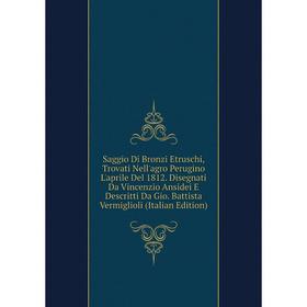 

Книга Saggio Di Bronzi Etruschi, Trovati Nell'agro Perugino L'aprile Del 1812