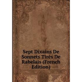 

Книга Sept Dixains De Sonnets Tirés De Rabelais (French Edition)
