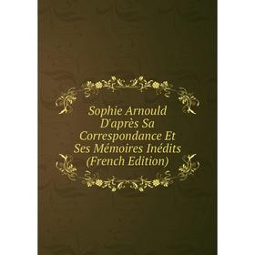 

Книга Sophie Arnould D'après Sa Correspondance Et Ses Mémoires Inédits (French Edition)