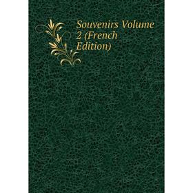 

Книга Souvenirs Volume 2 (French Edition)