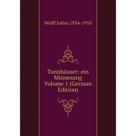 

Книга Tannhäuser: ein Minnesang Volume 1 (German Edition)