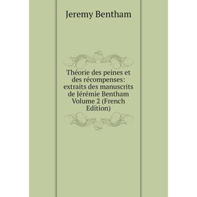 

Книга Théorie des peines et des récompenses: extraits des manuscrits de Jérémie Bentham Volume 2 (French Edition)