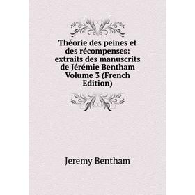 

Книга Théorie des peines et des récompenses: extraits des manuscrits de Jérémie Bentham Volume 3 (French Edition)