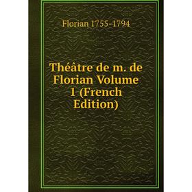 

Книга Théâtre de m. de Florian Volume 1 (French Edition)