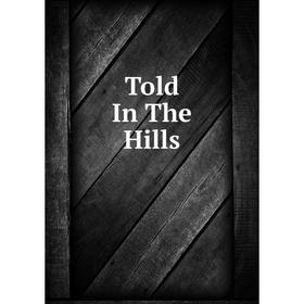 

Книга Told In The Hills