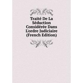 

Книга Traité De La Séduction Considérée Dans L'ordre Judiciaire (French Edition)