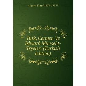

Книга Türk, Cermen Ve Islvlarñ Münsebt- Tryeleri (Turkish Edition)