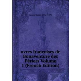 

Книга Uvres françoises de Bonaventure des Périers Volume 1 (French Edition)