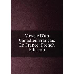 

Книга Voyage D'un Canadien Français En France (French Edition)