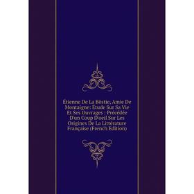 

Книга Étienne De La Böstie, Amie De Montaigne