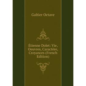 

Книга Étienne Dolet: Vie, Oeuvres, Caractère, Croyances (French Edition)