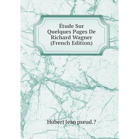 

Книга Étude Sur Quelques Pages De Richard Wagner (French Edition)