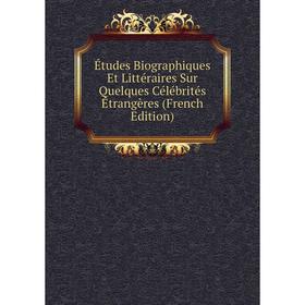 

Книга Études Biographiques Et Littéraires Sur Quelques Célébrités Étrangères (French Edition)