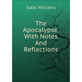 

Книга The Apocalypse, With Notes And Reflections