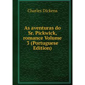 

Книга As aventuras do Sr. Pickwick, romance Volume 3 (Portuguese Edition)