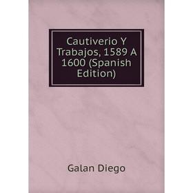 

Книга Cautiverio Y Trabajos, 1589 A 1600 (Spanish Edition)