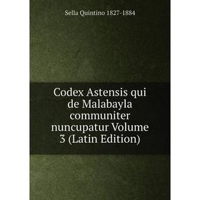 

Книга Codex Astensis qui de Malabayla communiter nuncupatur Volume 3 (Latin Edition)