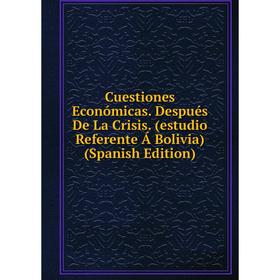 

Книга Cuestiones Económicas. Después De La Crisis. (estudio Referente Á Bolivia) (Spanish Edition)