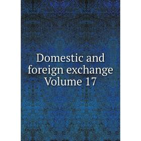 

Книга Domestic and foreign exchange Volume 17
