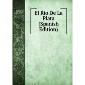 

Книга El Rio De La Plata (Spanish Edition)